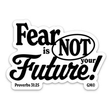 Fear Is Not Your Future Sticker